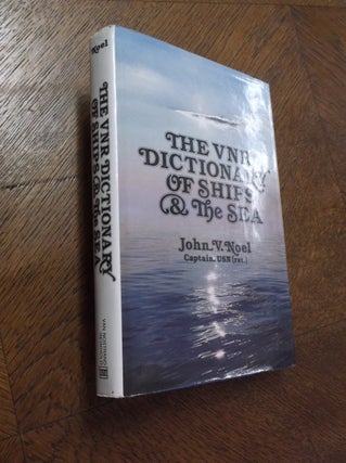 Item #24881 The VNR Dictionary of Ships & the Sea. John V. Noel