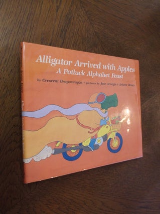 Item #24951 Allgator Arrived with Apples: A Potluck Alphabet Feast. Crescent Dragonwagon