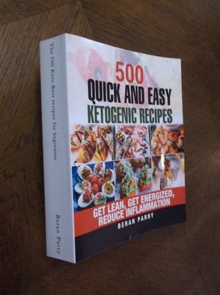 Item #24996 500 Quick and Easy Hetogenic Recipes for Beginners. Beran Parry