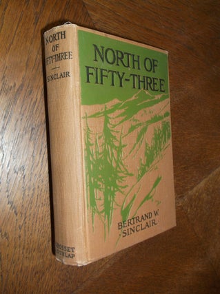 Item #25004 North o Fifty-Three. Bertrand W. Sinclair