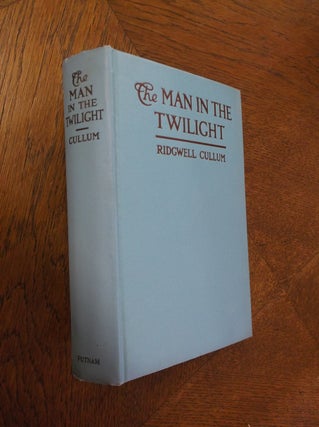 Item #25086 The Man in the Twilight. Ridgwell Cullum