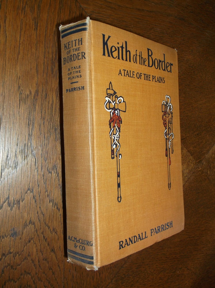 Item #25091 Keith of the Border: A Tale of the Plains. Randall Parrish.