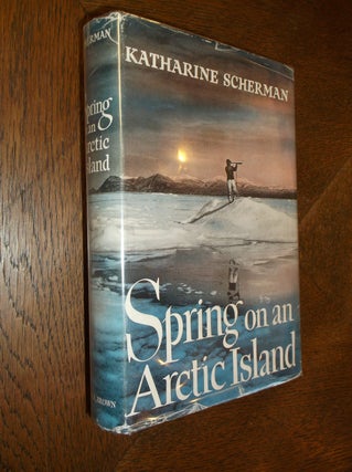 Item #25130 Spring on an Arctic Island. Katharine Scherman