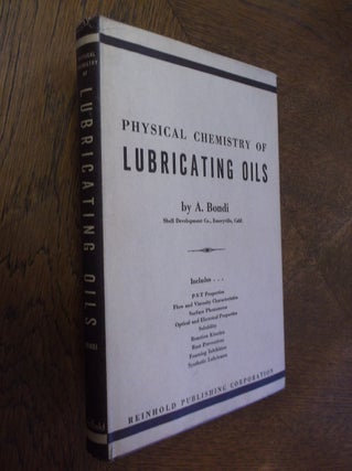 Item #25154 Physical Chemistry of Lubricating Oils. A. Bondi