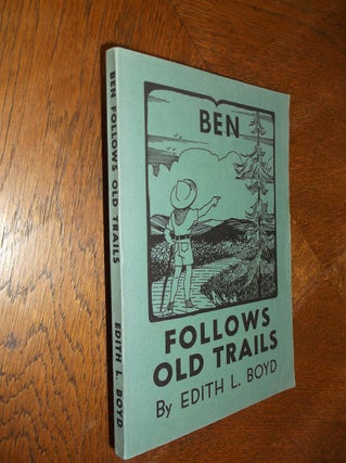 Item #25188 Ben Follows Old Trails. Edith L. Boyd