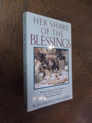 Item #25190 Her Share of the Blessings: Women's Religions Among Pagans. Jews, and Christians in...