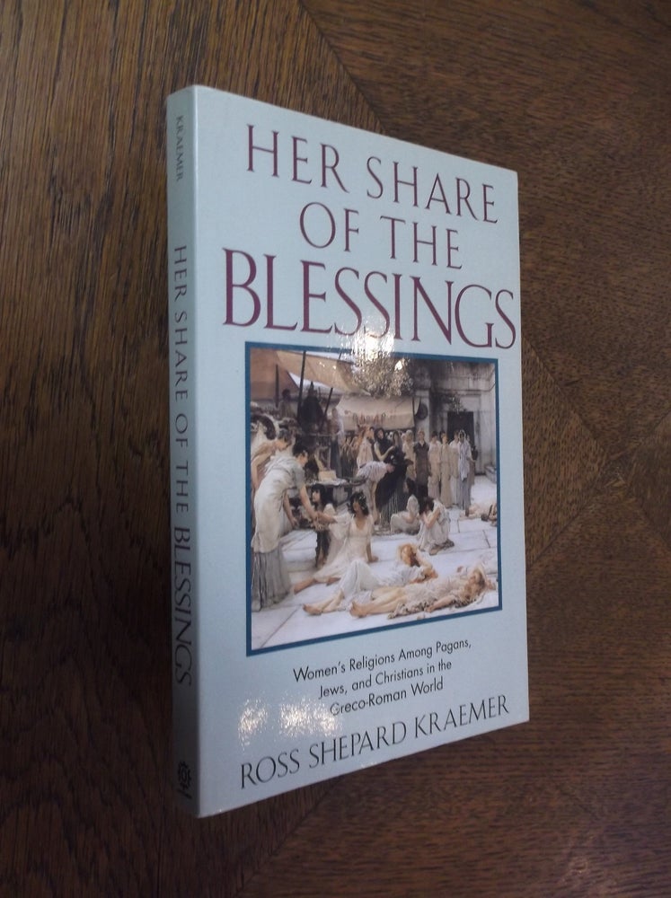 Item #25190 Her Share of the Blessings: Women's Religions Among Pagans. Jews, and Christians in the Greco-Roman World. Ross Shepard Kraemer.