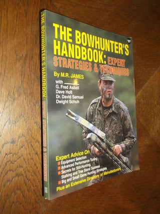 Item #25218 The Bowhunter's Handbook: Expert Strategies & Techniques. M. R. James