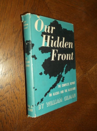 Item #25232 Our Hidden Front: The Complete Report on Alaska and the Aleutians. William Gilman