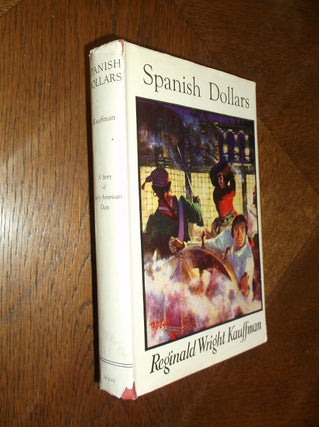 Item #25266 Spanish Dollars: A Story of Early American Days. Reginald Wright Kauffman