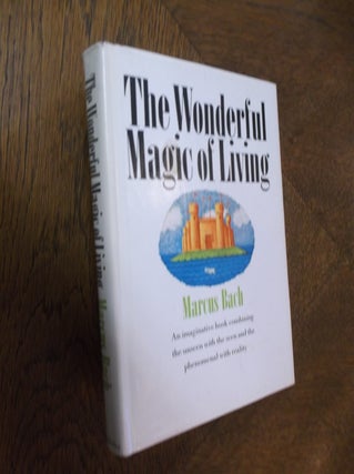 Item #25270 The Wonderful Magic of Living. Marcus Bach