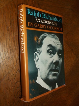 Item #25273 Ralph Richardson: An Actor's Life. Garry O'Connor