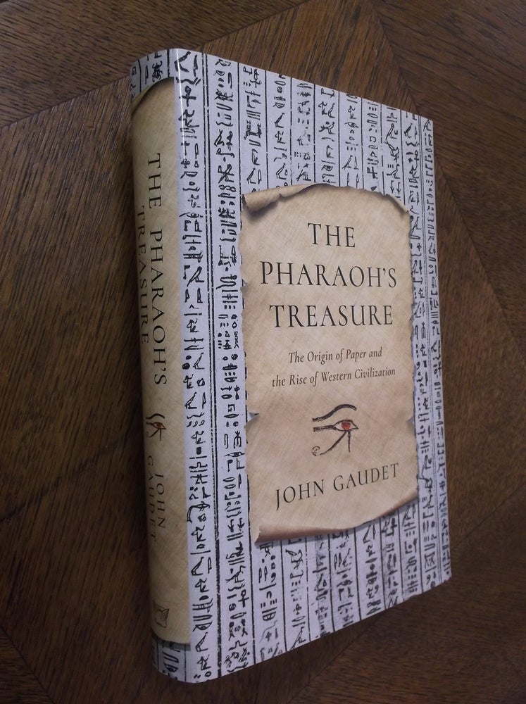 Item #25338 The Pharaoh's Treasure: The Origin of Paper and the Rise of Western Civilization. John Gaudet.