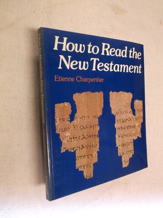 Item #25390 How to Read the New Testament. Etienne Charpentier