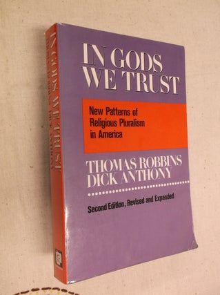 Item #25391 In Gods We Trust: New Pluralism of Religious Pluralism in America. Thomas Robbins,...