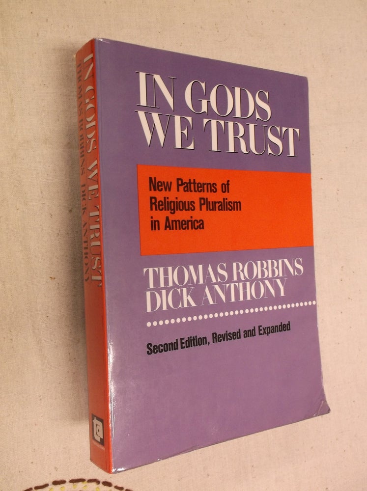 Item #25391 In Gods We Trust: New Pluralism of Religious Pluralism in America. Thomas Robbins, Dick Anthony.