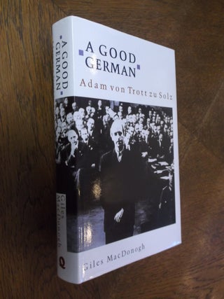 Item #25413 A Good German: Adam von Trott zu Solz. Giles MacDonogh