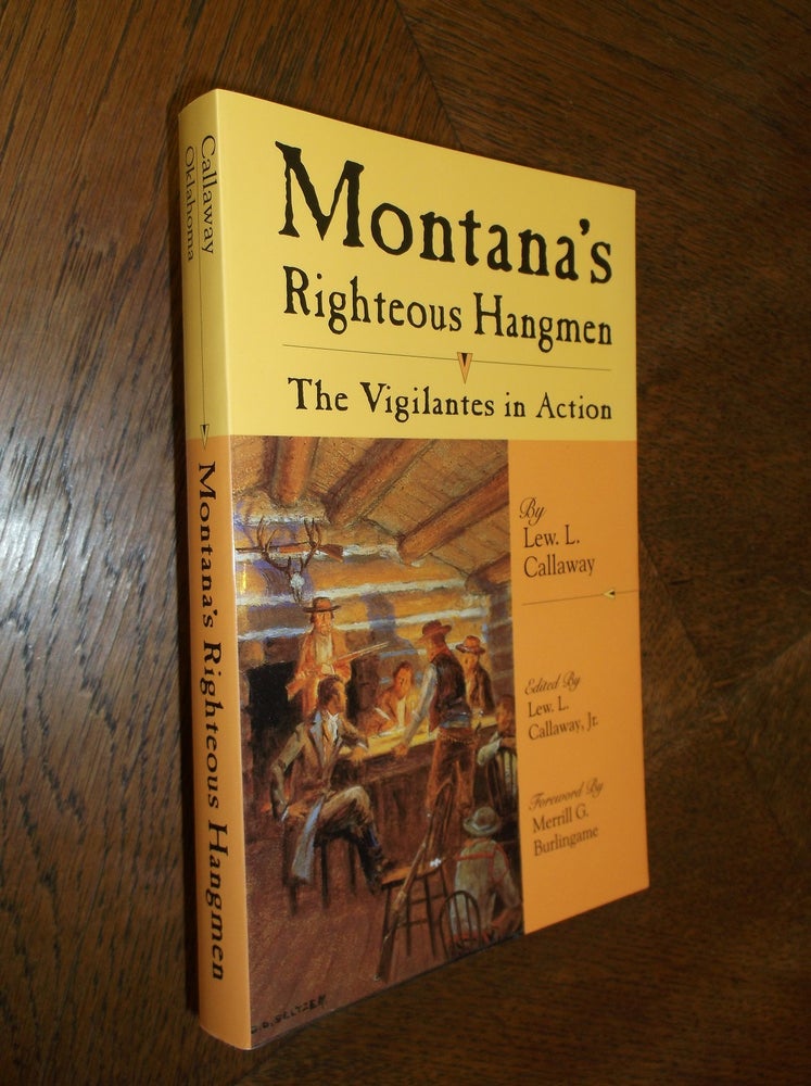 Item #25434 Montana's Righteous Hangmen: The Vigilantes in Action. Lew L. Callaway.