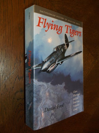 Item #25437 Flying Tigers: Claire Chennault and His American Volumteers, 1941-1942. Daniel Ford