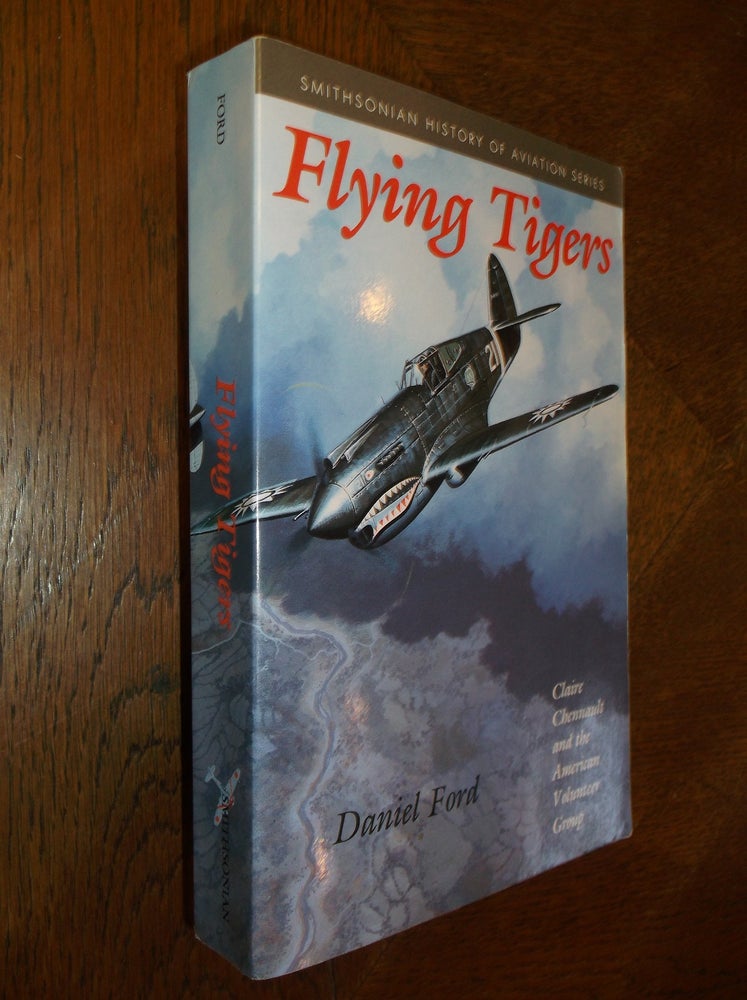 Item #25437 Flying Tigers: Claire Chennault and His American Volumteers, 1941-1942. Daniel Ford.