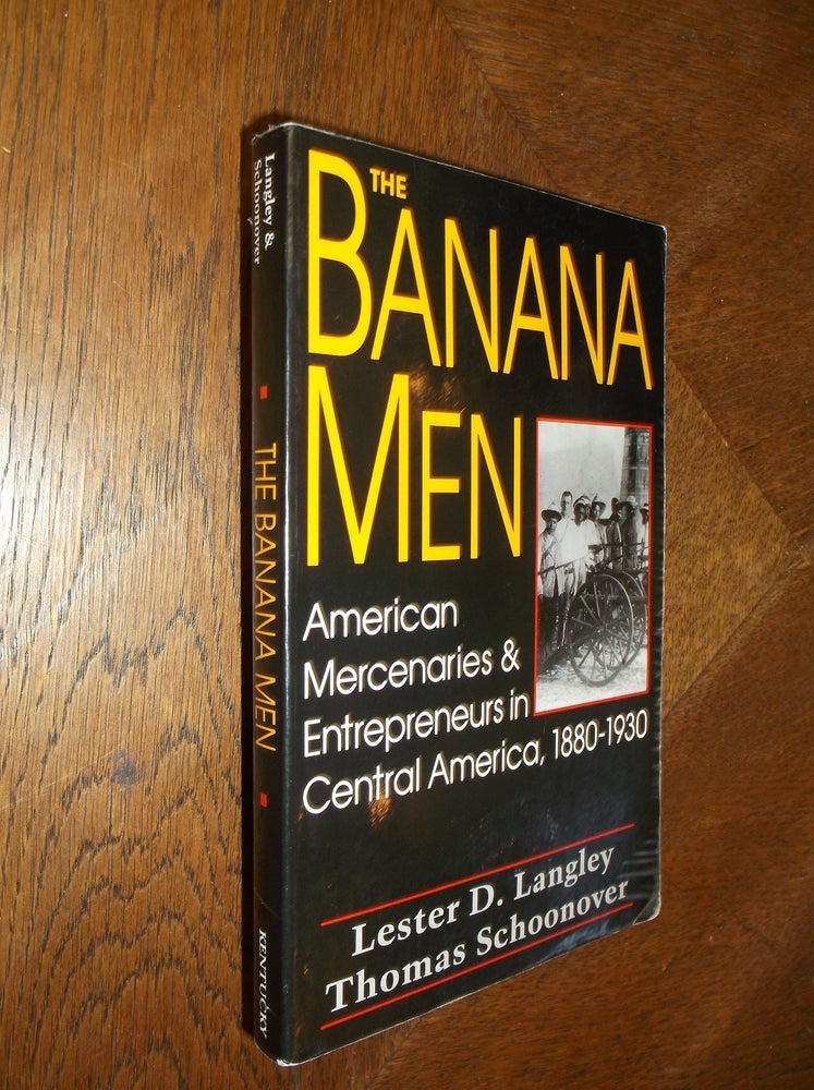 Item #25439 The Banana Men: American Mercenaries and Entrepreneurs in Central America, 1880-1930. Lester D. Langley, Thomas D. Schoonover.