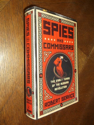 Item #25446 Spies and Commissars: The Early Years of the Russian Revolution. Robert Service