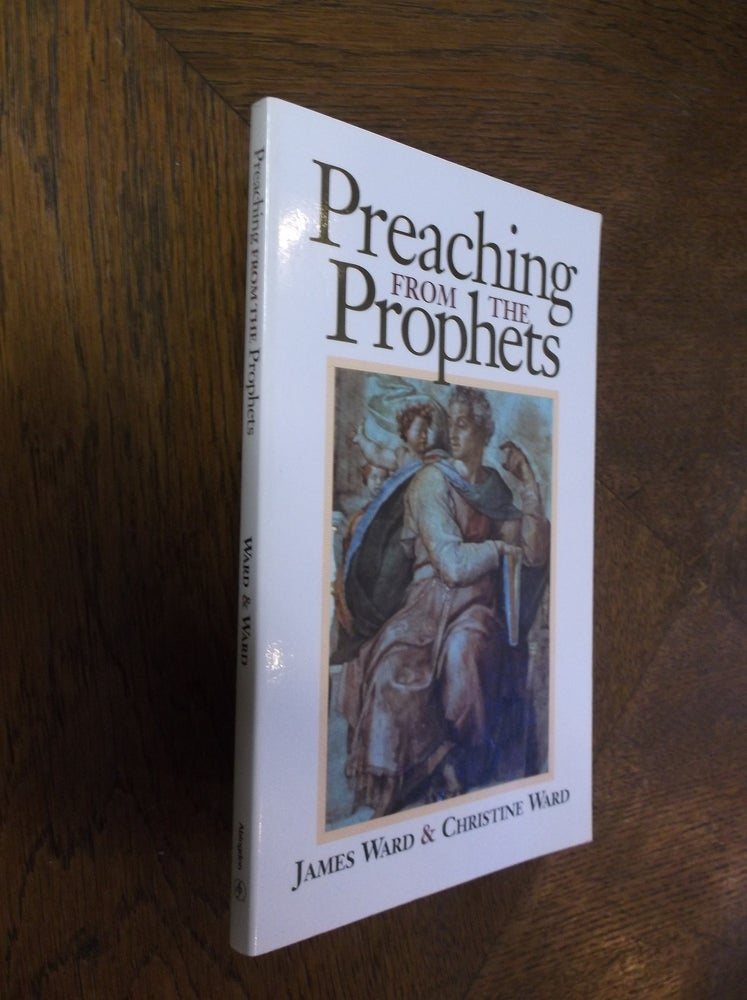 Item #25456 Preaching from the Prophets. Christine Ward, James Ward.