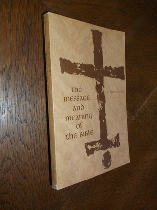 Item #25471 The Message and Meaning of the Bible. C. Milo Connick