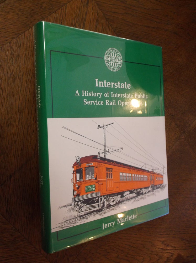 Item #25486 Interstate: A History of Interstate Public Service Rail Operations. Jerry Marlette.