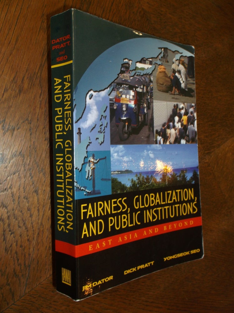 Item #25523 Fairness, Gloablization, and Public Institutions: East Asia and Beyond. Jim Dator, Richard Pratt, Yongseok Seo.