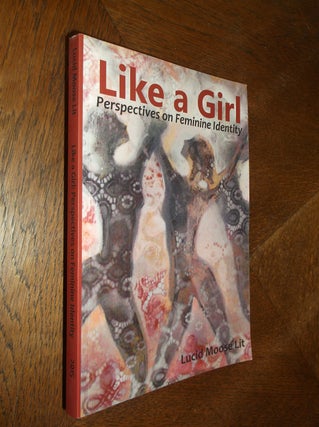 Item #25561 Like a Girl: Perspectives on Feminine Identity. Nancy Lynee Woo, Sarah Thursday,...