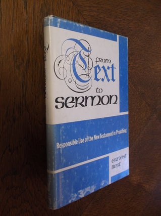 Item #25564 From Text to Sermon: Responsible Use of the New Testament in Preaching. Ernest Best