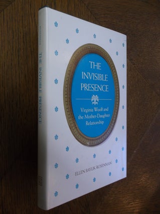 Item #25568 The Invisible Presence: Virginia Woolf and the Mother-Daughter Relationship. Ellen...