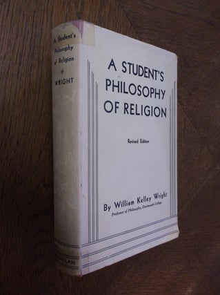 Item #25620 A Student's Philosophy of Religion. William Kelley Wright