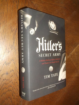 Item #25659 Hitler's Secret Army: A Hidden History of Spies, Saboteurs, and Traitors in World War...