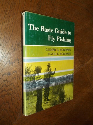 Item #25668 The Basic Guide to Fly Fishing. Gilmer G. Robinson, David L. Robinson