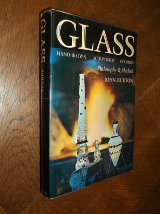 Item #25673 Glass: Hand Blown - Sculptured - Colored (Philosophy and Method). John Burton