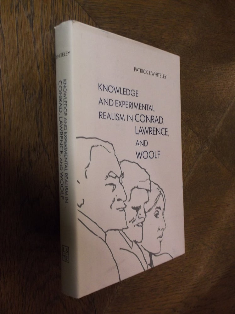 Item #25690 Knowledge and Experimental Realism in Conrad, Lawrence, and Woolf. Patrick J. Whiteley.