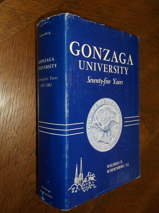 Item #25696 Gonzaga University: Seventy-five Years. Wilfred P. Schoenberg