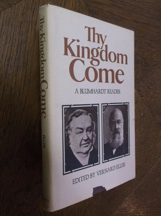 Item #25700 Thy Kingdom Come: A Blumhardt Reader. Johann Christoph Blumhardt, Christoph Frederich...