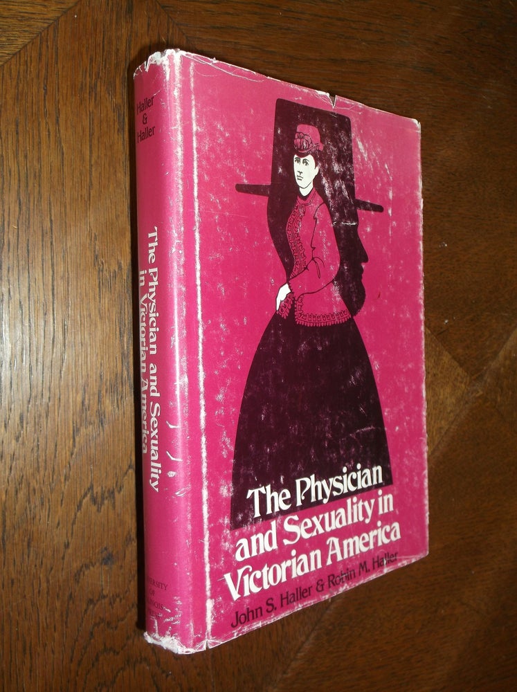 Item #25703 The Physician and Sexuality in Victorian America. John S. Haller, Robin M. Haller.