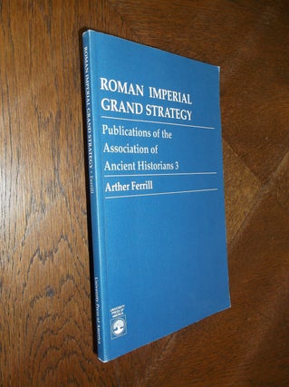 Item #25718 Roman Imperial Grand Strategy. Arther Ferrill
