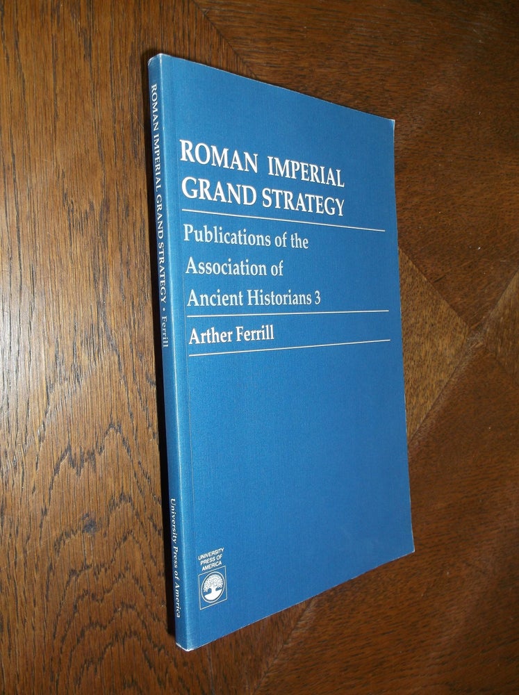 Item #25718 Roman Imperial Grand Strategy. Arther Ferrill.