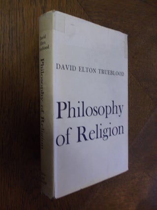 Item #25736 Philosophy of Religion. David Elton Trueblood