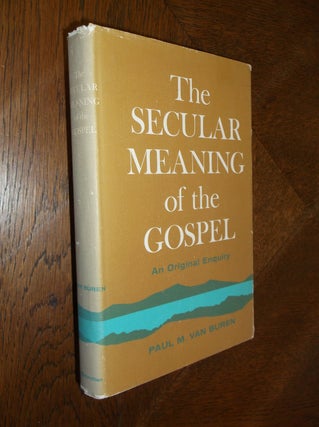 Item #25737 The Secular Meaning of the Gospel: An Original Enquiry. Paul M. Van Buren