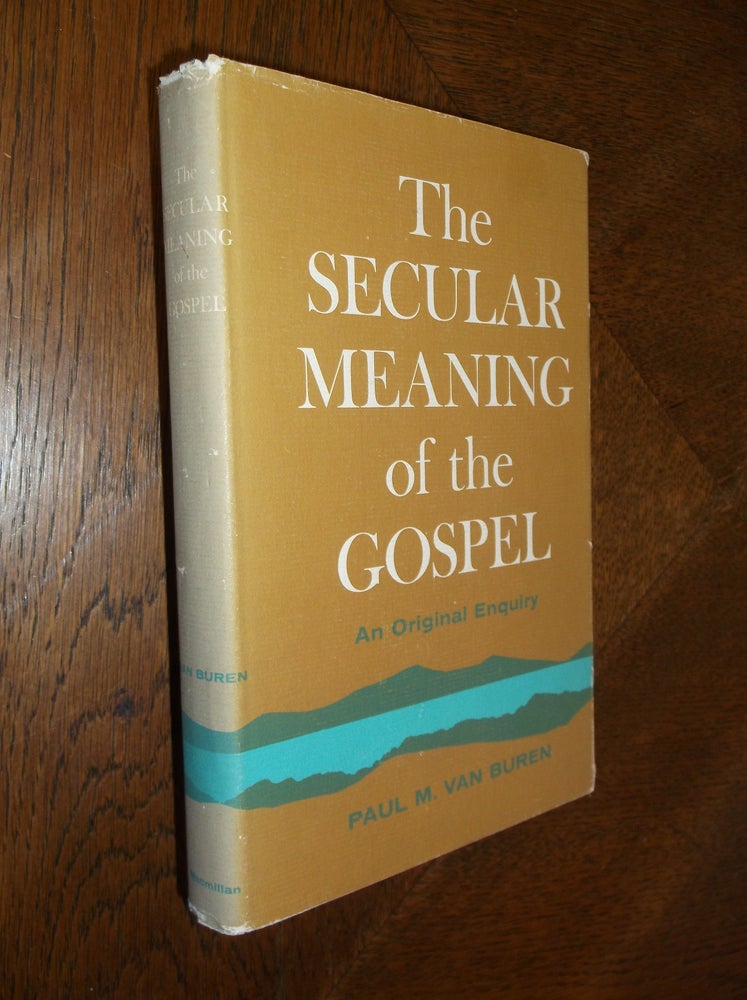 Item #25737 The Secular Meaning of the Gospel: An Original Enquiry. Paul M. Van Buren.