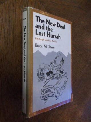 Item #25740 The New Deal and the Last Hurrah: Pittsburgh Machine Politics. Bruce M. Stave