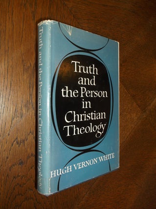 Item #25742 Truth and the Person in Christian Theology. Hugh Vernon White