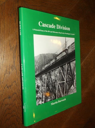 Item #25764 Cascade Division: A Pictorial Essay of the BN and Milwaukee Road in the Washington...