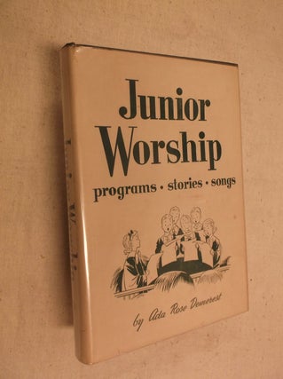 Item #2577 Junior Worship; With Programs, Songs and Stories. Ada Rose Demerest